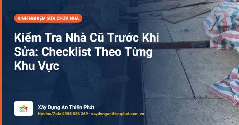 Kiểm Tra Nhà Cũ Trước Khi Sửa: Checklist Theo Từng Khu Vực