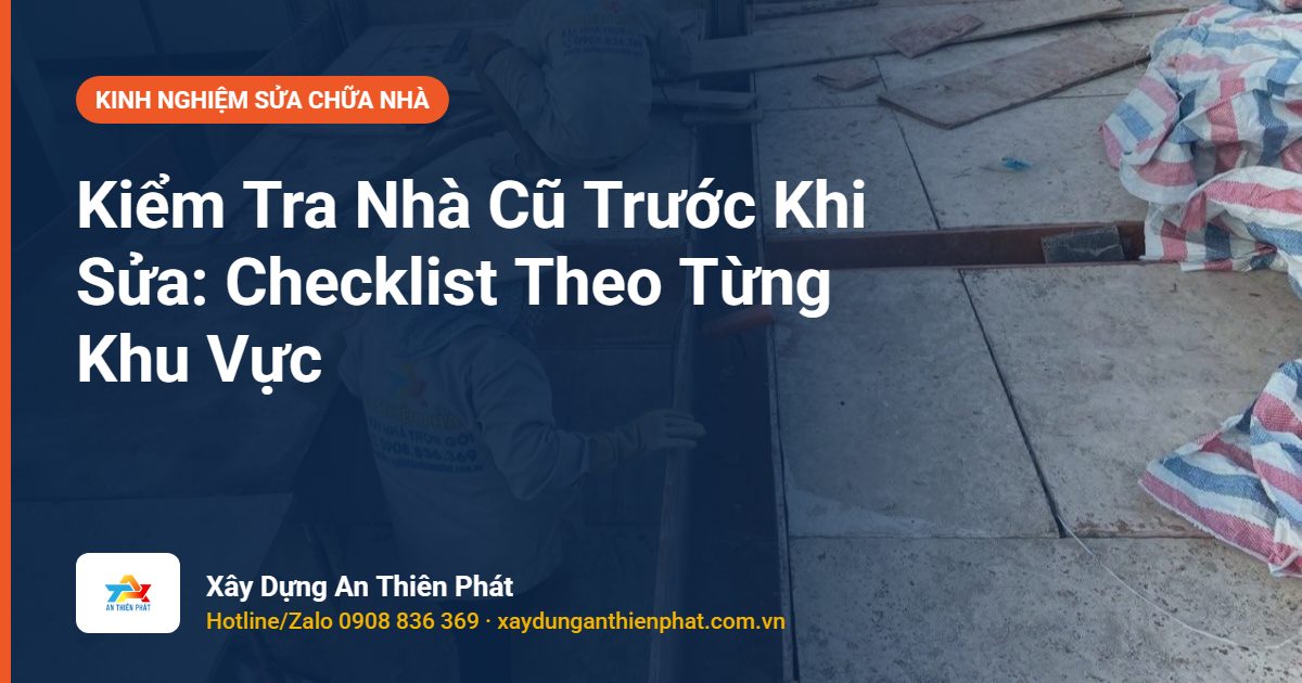 Kiểm Tra Nhà Cũ Trước Khi Sửa: Checklist Theo Từng Khu Vực