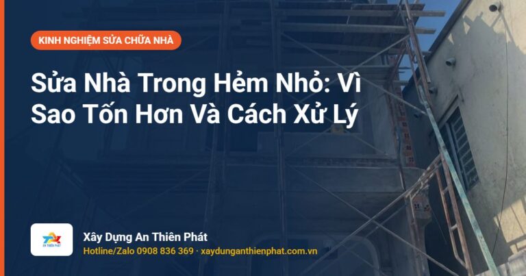 Sửa Nhà Trong Hẻm Nhỏ: Vì Sao Tốn Hơn Và Cách Xử Lý