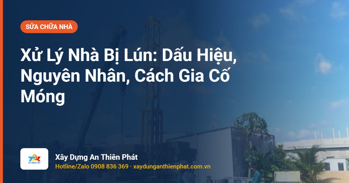 Xử Lý Nhà Bị Lún: Dấu Hiệu, Nguyên Nhân, Cách Gia Cố Móng